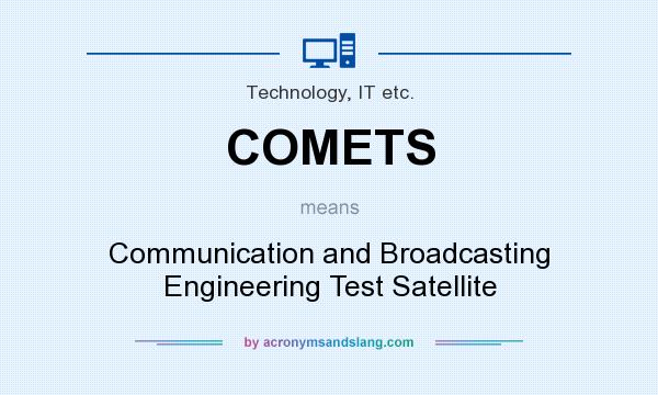 What does COMETS mean? It stands for Communication and Broadcasting Engineering Test Satellite