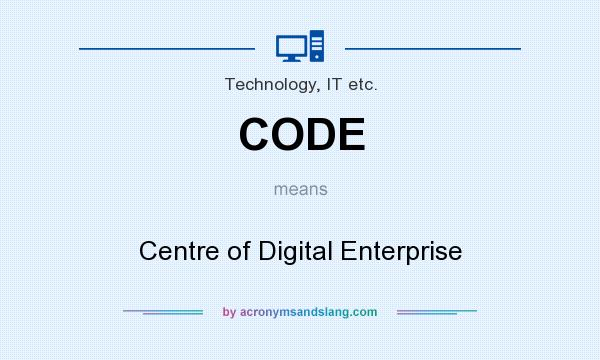 What does CODE mean? It stands for Centre of Digital Enterprise