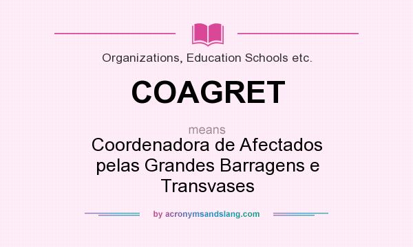 What does COAGRET mean? It stands for Coordenadora de Afectados pelas Grandes Barragens e Transvases