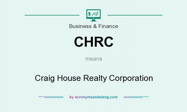 What does CHRC mean? It stands for Craig House Realty Corporation