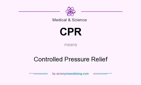 What does CPR mean? It stands for Controlled Pressure Relief