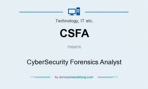 What does CSFA mean? It stands for CyberSecurity Forensics Analyst