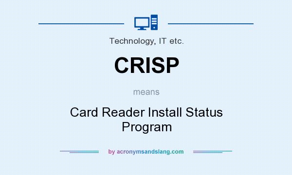 What does CRISP mean? It stands for Card Reader Install Status Program