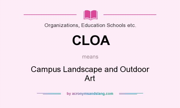 What does CLOA mean? It stands for Campus Landscape and Outdoor Art