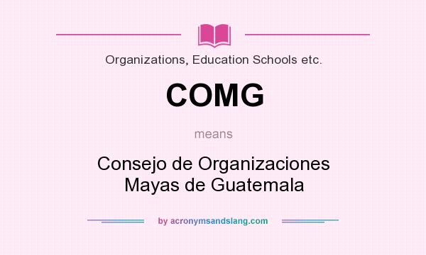 What does COMG mean? It stands for Consejo de Organizaciones Mayas de Guatemala