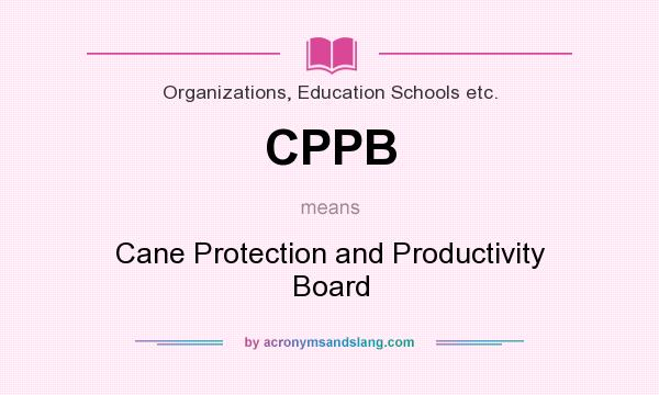 What does CPPB mean? It stands for Cane Protection and Productivity Board