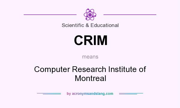 What does CRIM mean? It stands for Computer Research Institute of Montreal