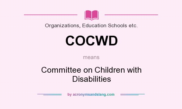 What does COCWD mean? It stands for Committee on Children with Disabilities