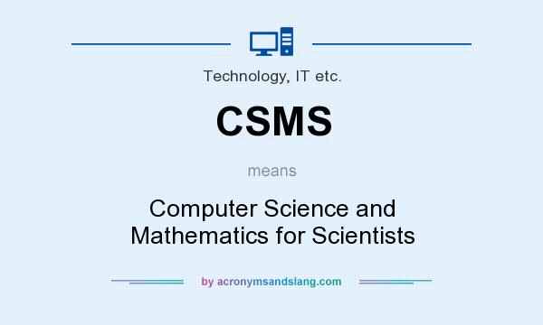 What does CSMS mean? It stands for Computer Science and Mathematics for Scientists