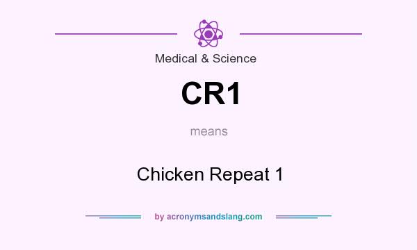 What does CR1 mean? It stands for Chicken Repeat 1