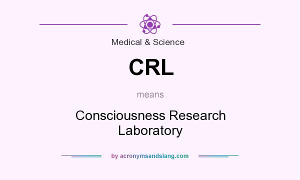 What does CRL mean? It stands for Consciousness Research Laboratory