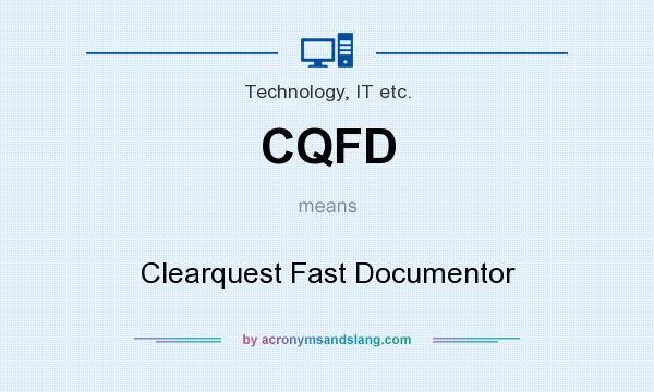What does CQFD mean? It stands for Clearquest Fast Documentor