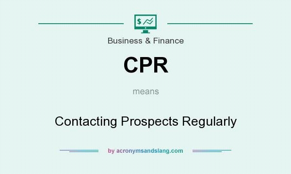 What does CPR mean? It stands for Contacting Prospects Regularly