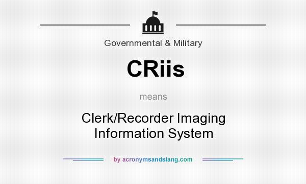 What does CRiis mean? It stands for Clerk/Recorder Imaging Information System
