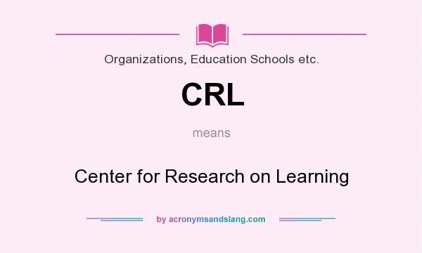 What does CRL mean? It stands for Center for Research on Learning