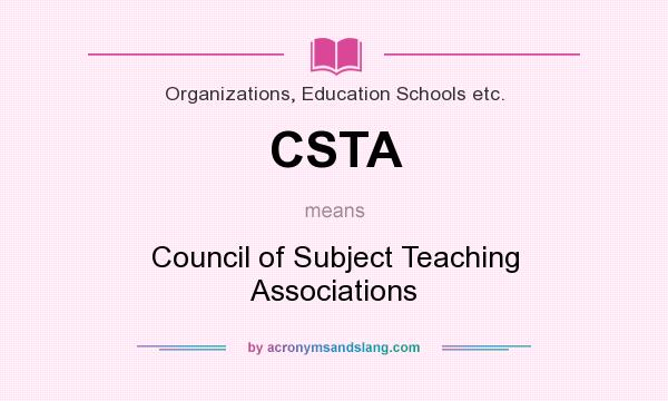 What does CSTA mean? It stands for Council of Subject Teaching Associations