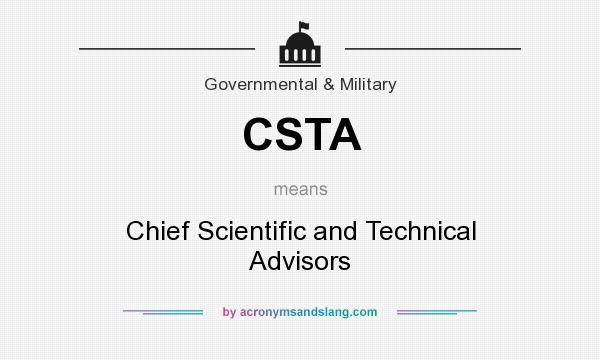 What does CSTA mean? It stands for Chief Scientific and Technical Advisors