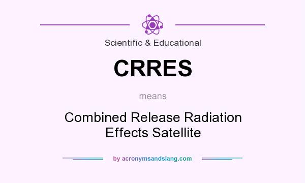 What does CRRES mean? It stands for Combined Release Radiation Effects Satellite