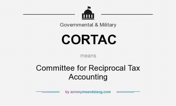 What does CORTAC mean? It stands for Committee for Reciprocal Tax Accounting