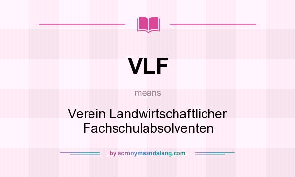 What does VLF mean? It stands for Verein Landwirtschaftlicher Fachschulabsolventen