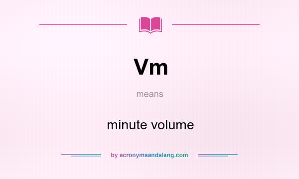 What does Vm mean? It stands for minute volume