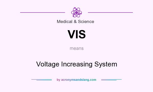 What does VIS mean? It stands for Voltage Increasing System