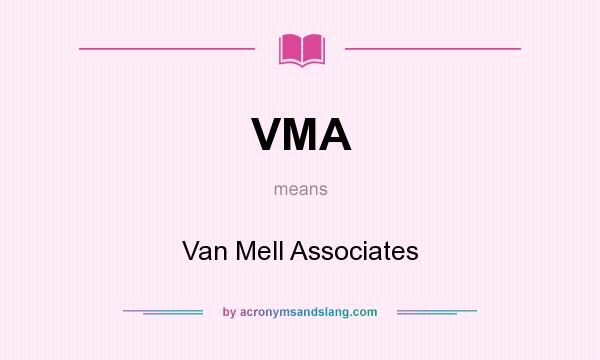 What does VMA mean? It stands for Van Mell Associates