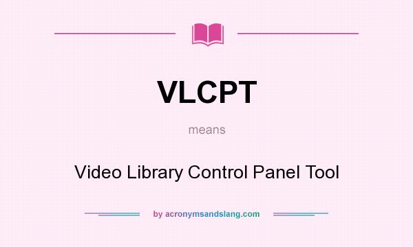 What does VLCPT mean? It stands for Video Library Control Panel Tool