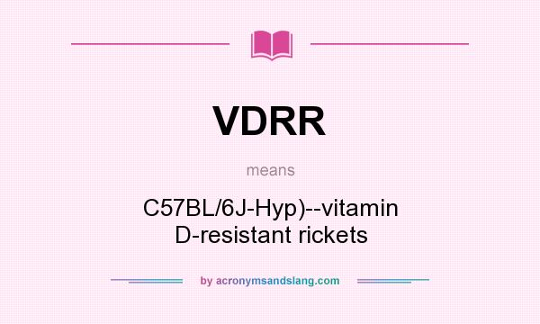 What does VDRR mean? It stands for C57BL/6J-Hyp)--vitamin D-resistant rickets