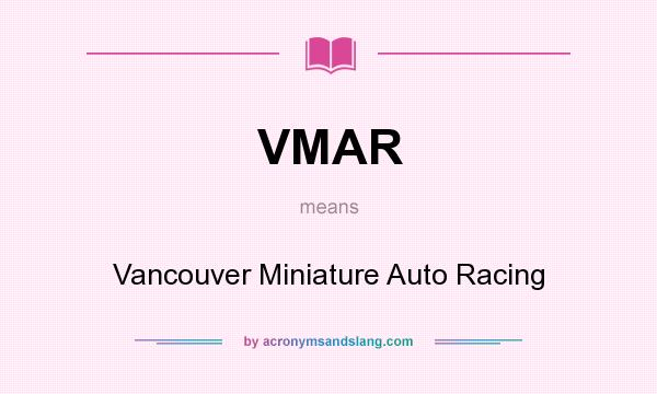 What does VMAR mean? It stands for Vancouver Miniature Auto Racing