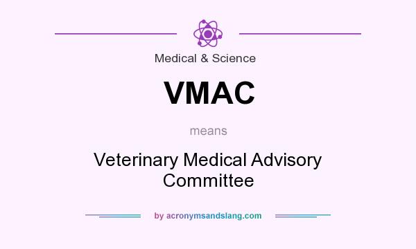 What does VMAC mean? It stands for Veterinary Medical Advisory Committee