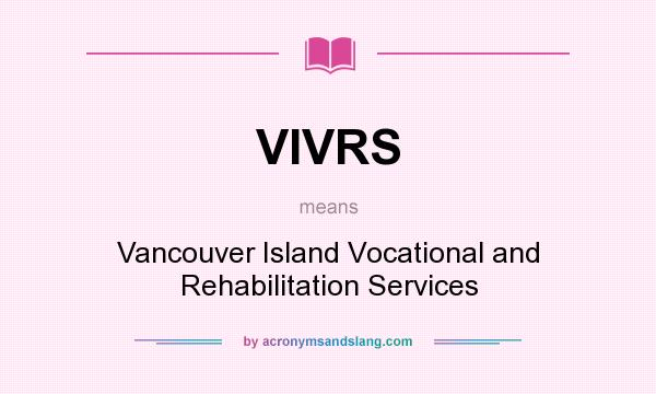 What does VIVRS mean? It stands for Vancouver Island Vocational and Rehabilitation Services