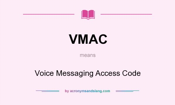 What does VMAC mean? It stands for Voice Messaging Access Code