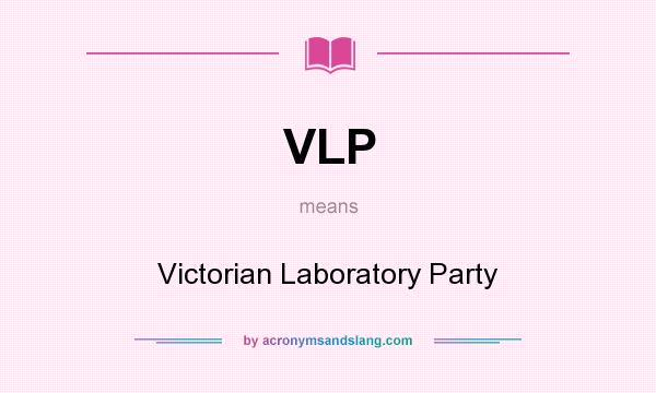 What does VLP mean? It stands for Victorian Laboratory Party