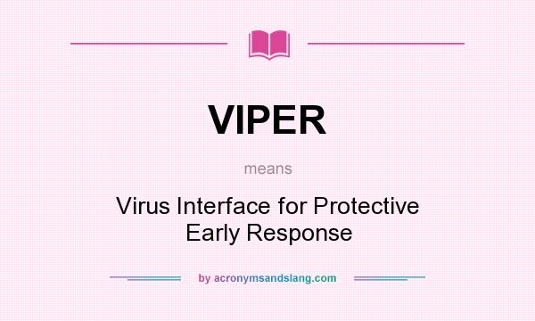 What does VIPER mean? It stands for Virus Interface for Protective Early Response