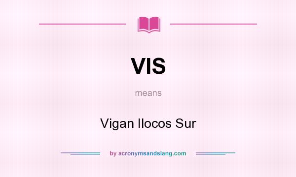 What does VIS mean? It stands for Vigan Ilocos Sur