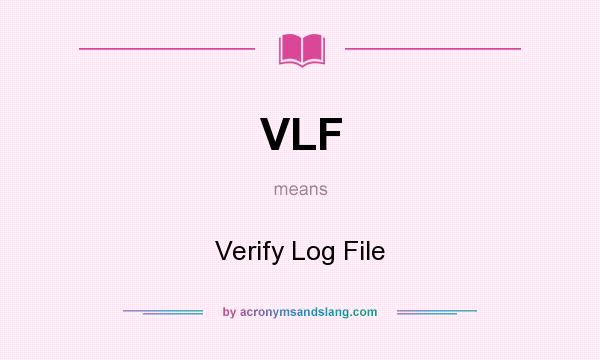 What does VLF mean? It stands for Verify Log File