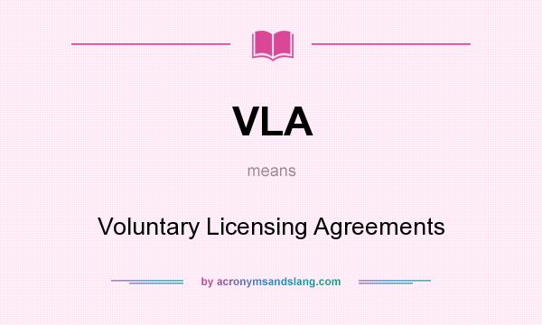 What does VLA mean? It stands for Voluntary Licensing Agreements
