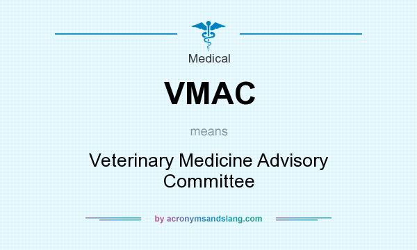 What does VMAC mean? It stands for Veterinary Medicine Advisory Committee