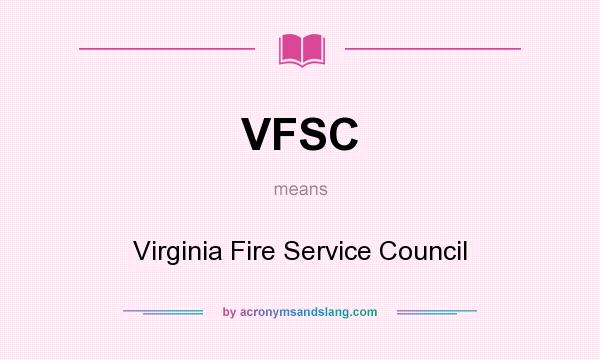 What does VFSC mean? It stands for Virginia Fire Service Council