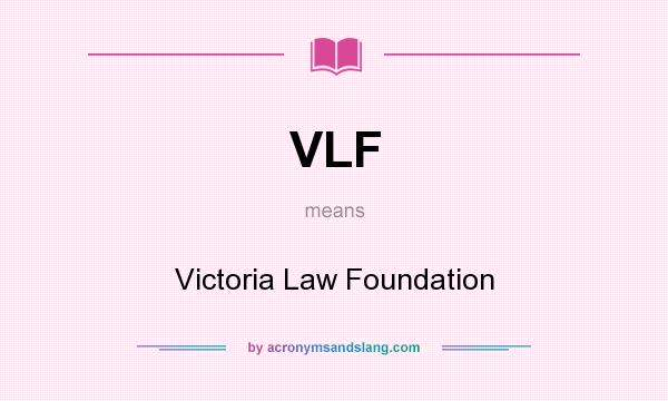 What does VLF mean? It stands for Victoria Law Foundation