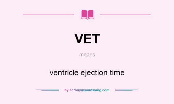 What does VET mean? It stands for ventricle ejection time