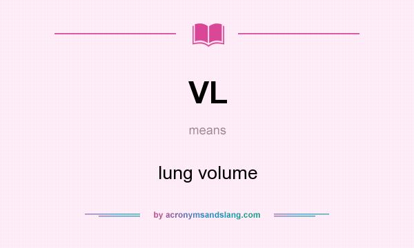What does VL mean? It stands for lung volume