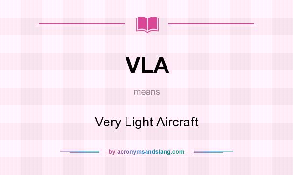 What does VLA mean? It stands for Very Light Aircraft