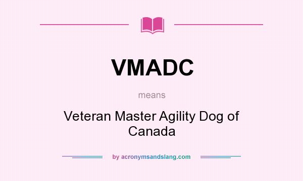 What does VMADC mean? It stands for Veteran Master Agility Dog of Canada