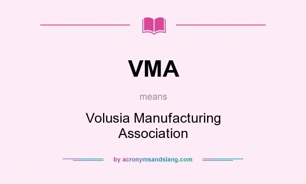 What does VMA mean? It stands for Volusia Manufacturing Association