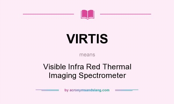 What does VIRTIS mean? It stands for Visible Infra Red Thermal Imaging Spectrometer