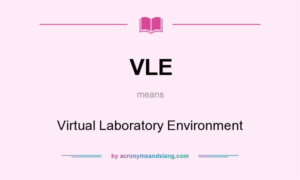 What does VLE mean? It stands for Virtual Laboratory Environment
