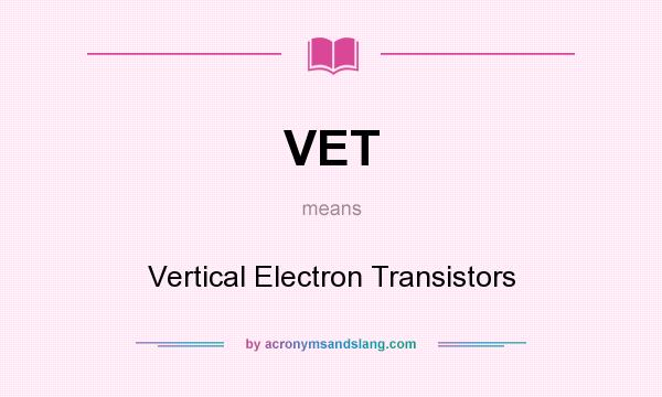 What does VET mean? It stands for Vertical Electron Transistors