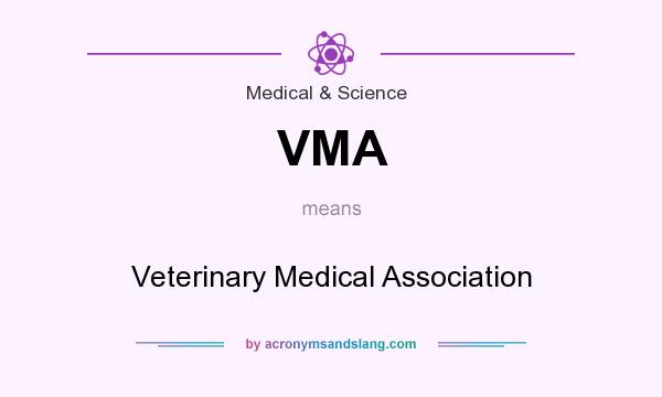 What does VMA mean? It stands for Veterinary Medical Association